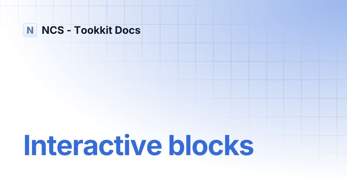 Interactive blocks | Documentation | NCS - Tookkit Docs